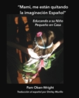 Mami, me estan quitando mi imaginacion Espanol : Educando a su Nino Pequeno en Casa - Book