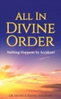 All in Divine Order : Nothing Happens by Accident! - Book