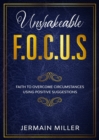 Unshakeable F.O.C.U.S : Faith To Overcome Circumstances Using Positive Suggestions - Book