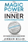 The Magic Power of Your Inner Conversations : How To Transform Your World By Changing Your Words - Book