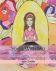 Yoga With Me : A Beginners Guide to Yoga, Meditation & Mindfulness - Book