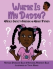 Where is My Daddy? : A Girl's Guide to Grieving an Absent Father - Book