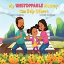 My Unstoppable Mommy Can Help Others - Book