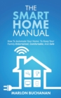 The Smart Home Manual : How To Automate Your Home To Keep Your Family Entertained, Comfortable, And Safe - Book