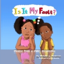 Is It My Fault? : Divorce from a child's perspective - Book