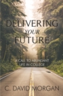 Delivering Your Future : A Call to Abundant Life in College - Book