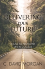 Delivering Your Future : A Call to Abundant Life in College - eBook