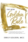 The New Golden Rule : The Professional Perfectionist's Guide to Greater Emotional Intelligence, A More Fulfilling Career, and A Better Life - Book