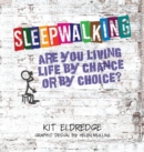 Sleepwalking; Are you living life by chance or by choice? - Book