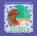 Pixie Poochie and the Puppydemic : Pixie Learns to Wash Her Paws - Book
