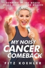 My Noisy Cancer Comeback : Running at the Mouth, While Running for My Life - Book