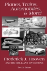 Planes, Trains, Automobiles, & More! : Frederick J. Hooven and His Brilliant Inventions - Book