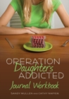 Operation Daughters Addicted Journal Workbook - Book
