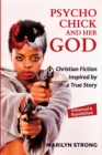 Psycho Chick and her God : Christian Fiction Inspired by a True Story - Book