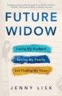 Future Widow : Losing My Husband, Saving My Family, and Finding My Voice - Book