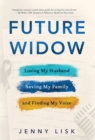 Future Widow : Losing My Husband, Saving My Family, and Finding My Voice - Book