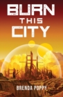 Burn this City : A Dystopian Novel - Book