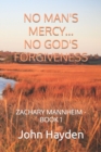 No Man's Mercy...No God's Forgiveness : Zachary Mannheim - Book 1 - Book