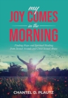 My Joy Comes in the Morning : Finding Hope and Spiritual Healing from Sexual Assault and Child Sexual Abuse - Book