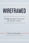 WIREFRAMED - Simplifying Digital Innovation for Business Leaders - Book