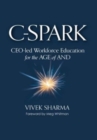 C-Spark : CEO-led Workforce Education for the Age of And - Book