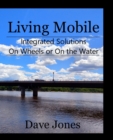 Living Mobile : Integrated Solutions On Wheels or On the Water - Book
