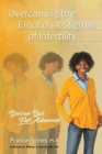 Overcoming the Emotional Stigmas of Infertility : Barren But Not Ashamed - Book