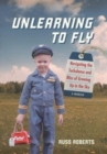 Unlearning to Fly : Navigating the Turbulence and Bliss of Growing Up in the Sky - Book
