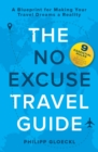 The NO EXCUSE Travel Guide : A Blueprint for Making Your Travel Dreams a Reality - Book