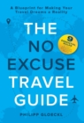 The NO EXCUSE Travel Guide : A Blueprint for Making Your Travel Dreams a Reality - Book