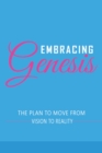 Embracing Genesis The Plan to Move From Vision To Reality - Book