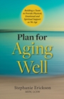 Plan for Aging Well : Building a Team to Provide Physical, Emotional, and Spiritual Support as We Age - Book