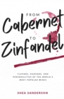 From Cabernet to Zinfandel : Flavors, Pairings, and Personalities of the World's Most Popular Wines - Book