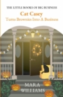 Cat Casey  Turns Brownies Into A Business : THE LITTLE BOOKS OF BIG BUSINESS - eBook