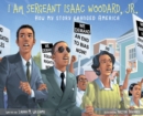 I am Sergeant Isaac Woodard, Jr. : How my story changed America - Book