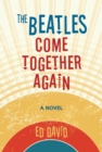 The Beatles Come Together Again : A Novel - eBook
