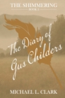 The Diary of Gus Childers : The Shimmering - Book Two - Book