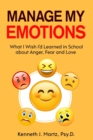 Manage My Emotions : What I Wish I'd Learned in School about Anger, Fear and Love - Book