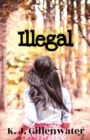Illegal : A Ripped-From-The-Headlines Romantic Suspense - Book