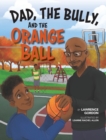 Dad, the Bully, and the Orange Ball - Book