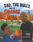 Dad, the Bully, and the Orange Ball - Book
