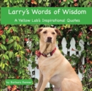 Larry's Words of Wisdom, A Yellow Lab's Inspirational Quotes - Book