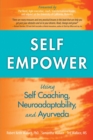 Self Empower: Using Self Coaching, Neuroadaptability, and Ayurveda : Using Self-Coaching, Neuroadaptability, and Ayurveda - eBook
