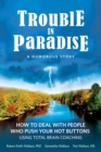 Trouble In Paradise : How To Deal With People Who Push Your Buttons Using  Total Brain Coaching - eBook