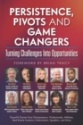 Persistence, Pivots and Game Changers, Turning Challenges Into Opportunities - Book
