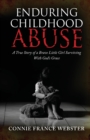 Enduring Childhood Abuse : A True Story of a Brave Little Girl Surviving With God's Grace - Book