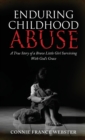 Enduring Childhood Abuse : A True Story of a Brave Little Girl Surviving With God's Grace - Book
