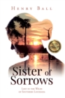 Sister of Sorrows : Lost in the Wilds of Southern Louisiana - Book