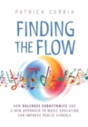 Finding the Flow : How Dalcroze Eurhythmics and a New Approach to Music Education Can Improve Public Schools - Book