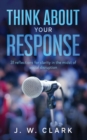 Think About Your Response : 31 reflections for clarity in the midst of social disruption - Book